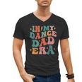 In My Dance Dad Era Men's V-Neck T-Shirt
