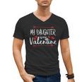 My Daughter Is My Valentine Mommy Daddy Valentines Day Men's V-Neck T-Shirt