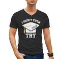 I Didn't Even Try 2018 Senior Graduation Shirt Men's V-Neck T-Shirt