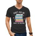 Don't Ask Me What I'm Reading Bookish Smutt Reader Men's V-Neck T-Shirt