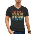 You Don't Scare Me I Have Seven Kids Mom Dad Vintage Retro Men's V-Neck T-Shirt