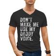 Don't Make Me Use My Daddy Voice Dad Vintage Retro Men's V-Neck T-Shirt