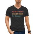 Drink Wine Read Books Be Happy Men's V-Neck T-Shirt Drink Wine Read Books Be Happy Men's V-Neck T-Shirt
