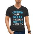 Everyone Relax I Have A Master's Degree Graduation Men's V-Neck T-Shirt