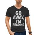 Go Away I'm Reading Book Lover Bookworm Introvert Sarcastic Men's V-Neck T-Shirt Go Away I'm Reading Book Lover Bookworm Introvert Sarcastic Men's V-Neck T-Shirt