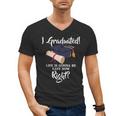 I Graduated Life Is Gonna Be Easy Now Right Graduation Men's V-Neck T-Shirt