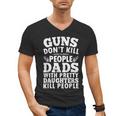 Guns Don't Kill People Dads With Pretty Daughter Do Men's V-Neck T-Shirt