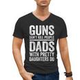 Guns Don't Kill People Dads With Pretty Daughters Do Shirt Men's V-Neck T-Shirt