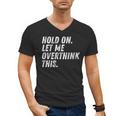 Hold On Let Me Overthink This Anxiety Introvert Person Men's V-Neck T-Shirt Hold On Let Me Overthink This Anxiety Introvert Person Men's V-Neck T-Shirt