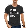 In My Hot Dad Era Adult Humor Saying Men's V-Neck T-Shirt