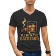 I’Ll Be In The Backyard Cigar Whiskey Dad Bourbon BBQ Summer Men's V-Neck T-Shirt