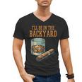 Ill Be In Backyard Saying Dad Men Grandpa Uncle Men's V-Neck T-Shirt