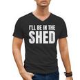 I'Ll Be In The Shed For Dad Men's V-Neck T-Shirt