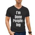 I'm Done People-Ing Introvert Humor Sarcastic Gamer Jokes Men's V-Neck T-Shirt I'm Done People-Ing Introvert Humor Sarcastic Gamer Jokes Men's V-Neck T-Shirt