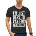 I'm Just Here To Pay For Everything Shirt Mom Dad Men's V-Neck T-Shirt