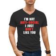 I'm Not Antisocial I Just Don't Like You Introvert Men's V-Neck T-Shirt I'm Not Antisocial I Just Don't Like You Introvert Men's V-Neck T-Shirt