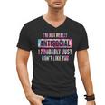 I'm Not Antisocial I Probably Just Don't Like You Introvert Men's V-Neck T-Shirt