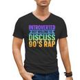 Introverted But Willing To Discuss 90's Rap Men's V-Neck T-Shirt