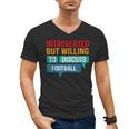 Introverted But Willing To Discuss Football Men's V-Neck T-Shirt Introverted But Willing To Discuss Football Men's V-Neck T-Shirt