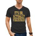 Its Dr Actually PhD Doctorate Graduation Women MD Men's V-Neck T-Shirt