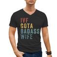 IVF Got a Badass Wife IVF Dad Transfer Day Infertility Men's V-Neck T-Shirt