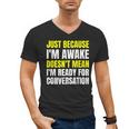 Just Because I'm Awake No Morning Person Introvert Witty Men's V-Neck T-Shirt