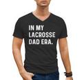 In My Lacrosse Dad Era Midfield Defense Goalie Sport Attack Men's V-Neck T-Shirt