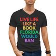Live Life Like A Book Florida Would Ban Gay Rights LGBTQ Men's V-Neck T-Shirt Live Life Like A Book Florida Would Ban Gay Rights LGBTQ Men's V-Neck T-Shirt