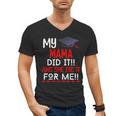 My MAMA Did It And She Did It For Me Graduation Nurse Men's V-Neck T-Shirt