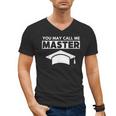 Masters Degree MBA Graduation You May Call Me Master T-Shirt Men's V-Neck T-Shirt