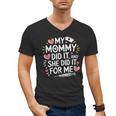My Mommy Did It And She Did It For Me Graduation Nurse Mom Men's V-Neck T-Shirt