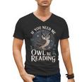 If You Need Me Owl Be Reading Book Students Lover Men's V-Neck T-Shirt If You Need Me Owl Be Reading Book Students Lover Men's V-Neck T-Shirt