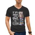 If You Need Me Owl Be Reading Cute Owl Book Lover Men's V-Neck T-Shirt