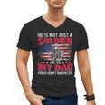 He Is Not Just A Solider He Is My Dad Proud Army Daughter Men's V-Neck T-Shirt
