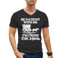 Be Patient With Me I'm From The 1900s Over The Hill Men's V-Neck T-Shirt Be Patient With Me I'm From The 1900s Over The Hill Men's V-Neck T-Shirt