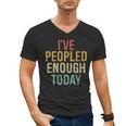 I Have Peopled Enough Today Introvert Men's V-Neck T-Shirt I Have Peopled Enough Today Introvert Men's V-Neck T-Shirt