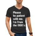Please Be Patient With Me I'm From The 1900s Generation X Men's V-Neck T-Shirt Please Be Patient With Me I'm From The 1900s Generation X Men's V-Neck T-Shirt