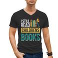 I Still Read Childrens Books Bibliophile Reader Men's V-Neck T-Shirt