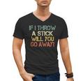 Sarcasm If I Throw Stick Will You Go Away Introvert Men's V-Neck T-Shirt