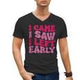 I Came I Saw I Left Early Sarcastic Introvert Saying Men's V-Neck T-Shirt I Came I Saw I Left Early Sarcastic Introvert Saying Men's V-Neck T-Shirt
