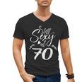 Still Sexy At 70 70th Birthday Seventieth Mom Dad Grandpa Men's V-Neck T-Shirt Still Sexy At 70 70th Birthday Seventieth Mom Dad Grandpa Men's V-Neck T-Shirt