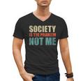 Society Is The Problem Not Me Sarcastic Introvert Men's V-Neck T-Shirt Society Is The Problem Not Me Sarcastic Introvert Men's V-Neck T-Shirt