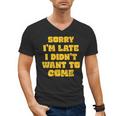 SORRY I'M LATE I DIDN'T WANT TO COME FUNNY INTROVERT PRESENT Men's V-Neck T-Shirt SORRY I'M LATE I DIDN'T WANT TO COME FUNNY INTROVERT PRESENT Men's V-Neck T-Shirt