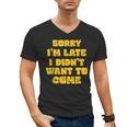 SORRY I'M LATE I DIDN'T WANT TO COME FUNNY INTROVERT PRESENT Men's V-Neck T-Shirt SORRY I'M LATE I DIDN'T WANT TO COME FUNNY INTROVERT PRESENT Men's V-Neck T-Shirt