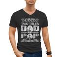 I Have Two Titles Dad And Pap Tshirt Fathers Day Men's V-Neck T-Shirt