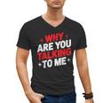 Why Are You Talking To Me Introvert Socializing Men's V-Neck T-Shirt Why Are You Talking To Me Introvert Socializing Men's V-Neck T-Shirt