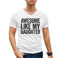 Awesome Like My Daughter Shirt Men Dad Fathers Day Men's V-Neck T-Shirt