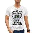 Take Me Back To The Nineties 90's Retro Gamer Nostalgia Men's V-Neck T-Shirt Take Me Back To The Nineties 90's Retro Gamer Nostalgia Men's V-Neck T-Shirt