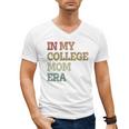 In My College Mom Era College Graduation For Mom Men's V-Neck T-Shirt