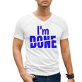 I'm Done Sarcastic Introvert Introversion Men's V-Neck T-Shirt I'm Done Sarcastic Introvert Introversion Men's V-Neck T-Shirt